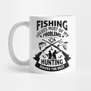 Fishing Solves Most Of My Problems Hunting Solves The Rest Mug